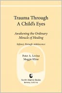 Trauma Through a Child's Eyes: Awakening the Ordinary Miracle of Healing