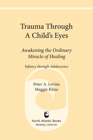 Trauma Through a Child's Eyes: Awakening the Ordinary Miracle of Healing
