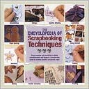 The Encyclopedia of Scrapbooking Techniques : A Step-by-Step Guide to Creating Beautiful Scrapbook Pages