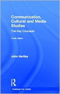 Communication, Cultural and Media Studies: The Key Concepts