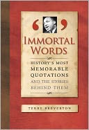 Immortal Words: History's Most Memorable Quotations and the Stories Behind Them