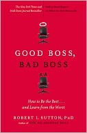 Good Boss, Bad Boss: How to Be the Best...and Learn from the Worst