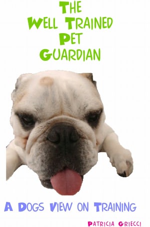 The Well Trained Pet Guardian Dog Training As Told By Your Dog