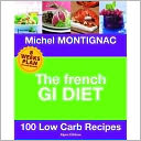 The French GI Diet: 100 Low Carb Recipes