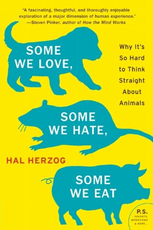 Some We Love, Some We Hate, Some We Eat: Why It's So Hard to Think Straight about Animals