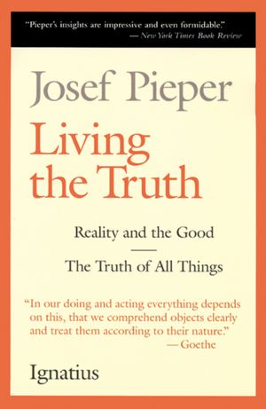 Living the Truth: The Truth of All Things and Reality and The Good
