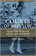 The Courts of Babylon: Dispatches From The Golden Age of Tennis