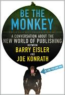 Be the Monkey - Ebooks and Self-Publishing: A Dialog Between Authors Barry Eisler and Joe Konrath