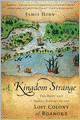 A Kingdom Strange: The Brief and Tragic History of the Lost Colony of Roanoke