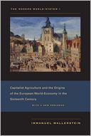 The Modern World-System I: Capitalist Agriculture and the Origins of the European World-Economy in the Sixteenth Century, With a New Prologue