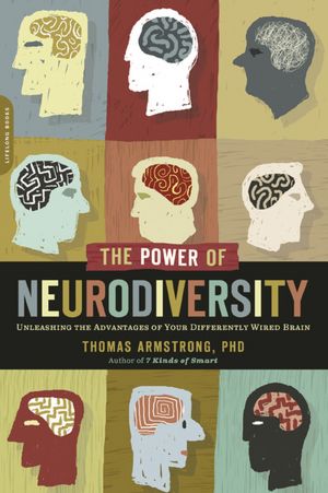 The Power of Neurodiversity: Unleashing the Advantages of Your Differently Wired Brain (published in hardcover as Neurodiversity)
