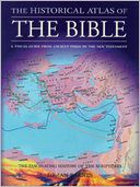 The Historical Atlas of the Bible: A Visual Guide from the Ancient Times to the New Testament