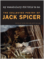 My Vocabulary Did This to Me: The Collected Poetry of Jack Spicer