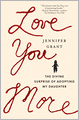Love You More: The Divine Surprise of Adopting My Daughter