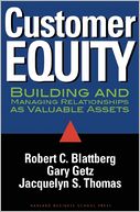 Customer Equity: Building and Managing Relationships as Valuable Assets