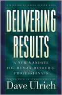 Delivering Results: A New Mandate for Human Resource Professionals