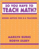 So You Have to Teach Math? Sound Advice for Grades K-6 Teachers