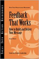 Feedback That Works: How to Build and Deliver Your Message