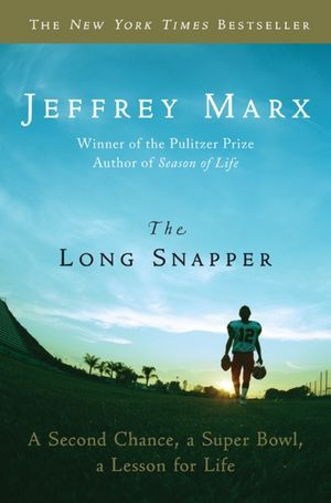 The Long Snapper: A Second Chance, a Super Bowl, a Lesson for Life