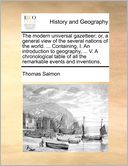 The Modern Universal Gazetteer; Or, A General View Of The Several Nations Of The World. ... Containing, I. An Introduction To Geography, ... V. A Chronological Table Of All The Remarkable Events And Inventions,