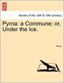 Pyrna: A Commune; Or, Under the Ice.