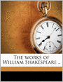 The works of William Shakespeare ..