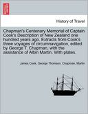Chapman's Centenary Memorial Of Captain Cook's Description Of New Zealand One Hundred Years Ago. Extracts From Cook's Three Voyages Of Circumnavigation, Edited By George T. Chapman, With The Assistance Of Albin Martin. With Plates.