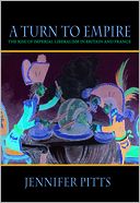A Turn to Empire: The Rise of Imperial Liberalism in Britain and France