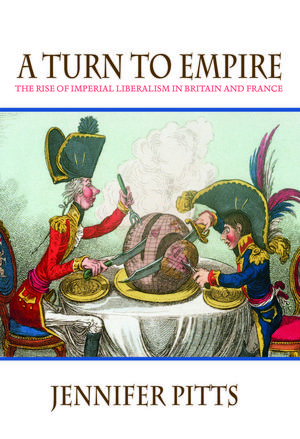 A Turn to Empire: The Rise of Imperial Liberalism in Britain and France