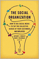 The Social Organization: How to Use Social Media to Tap the Collective Genius of Your Customers and Employees