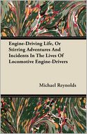 Engine-Driving Life, or Stirring Adventures and Incidents in the Lives of Locomotive Engine-Drivers