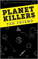 Planet Killers: A Spine-Tingling Look at Near-Earth Objects, Mass Extinctions, and the Controversial Science of Planetary Defense