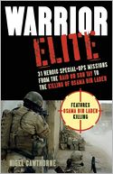 Warrior Elite: 31 Heroic Special-Ops Missions from the Raid on Son Tay to the Killing of Osama bin Laden