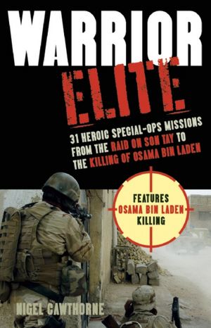 Warrior Elite: 31 Heroic Special-Ops Missions from the Raid on Son Tay to the Killing of Osama bin Laden