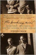 The Breaking Point: Hemingway, Dos Passos, and the Murder of Jose Robles
