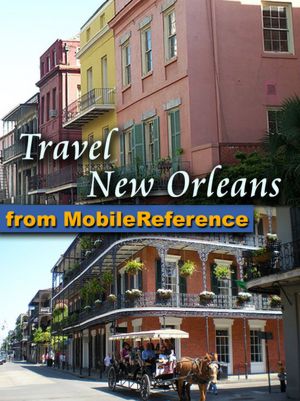 Travel New Orleans, Louisiana, USA: Illustrated Guide & Maps