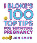 Blokes 100 Top Tips for Surviving Pregnancy