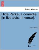 Hide Parke, A Comedie [In Five Acts, In Verse].
