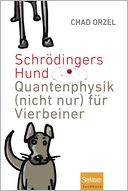 Schrodingers Hund: Quantenphysik (nicht nur) fur Vierbeiner
