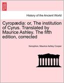 Cyrop dia: or, The institution of Cyrus. Translated by Maurice Ashley. The fifth edition, corrected