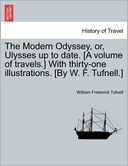 The Modern Odyssey, Or, Ulysses Up To Date. [A Volume Of Travels.] With Thirty-One Illustrations. [By W. F. Tufnell.]