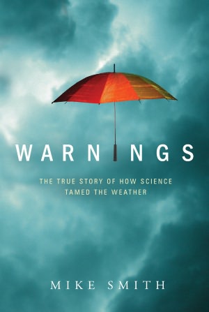 Warnings: The True Story of How Science Tamed the Weather