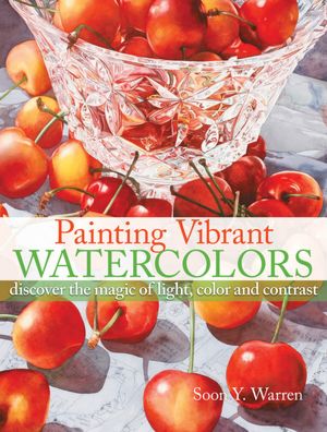 Painting Vibrant Watercolors: discover the magic of light, color and contrast