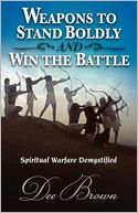 Weapons To Stand Boldly And Win The Battle ~ Spiritual Warfare Demystified