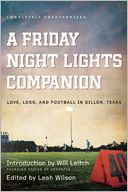 A Friday Night Lights Companion: Love, Loss, and Football in Dillon, Texas