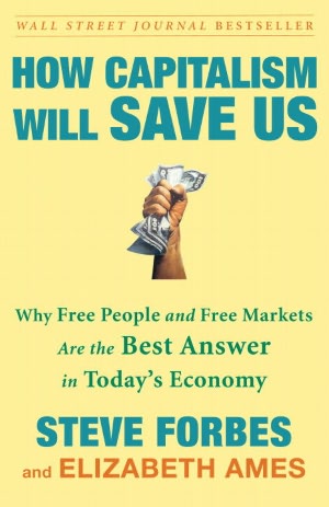 How Capitalism Will Save Us: Why Free People and Free Markets Are the Best Answer in Today's Economy