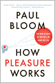 How Pleasure Works: The New Science of Why We Like What We Like