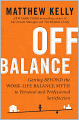 Off Balance: Getting Beyond the Work-Life Balance Myth to Personal and Professional Satisfaction