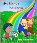 The Happy Rainbow (A Colorful Children's Picture Book)