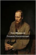 The Works of Fyodor Dostoyevsky (Annotated with critical essays and Biography)